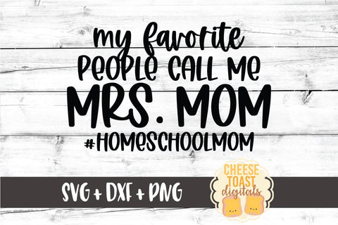 Homeschool Mom SVG | My Favorite People Call Me Mrs Mom SVG Cheese Toast Digitals 