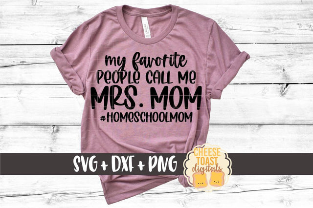Homeschool Mom SVG | My Favorite People Call Me Mrs Mom SVG Cheese Toast Digitals 