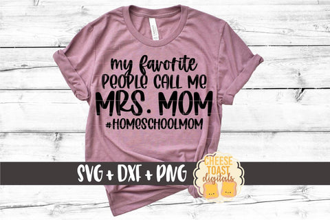 Homeschool Mom SVG | My Favorite People Call Me Mrs Mom SVG Cheese Toast Digitals 