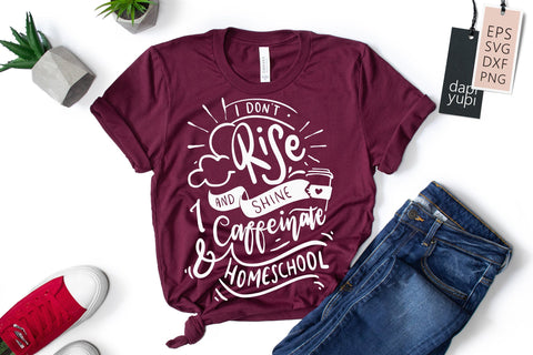 Homeschool SVG I Don't Rise And Shine I Caffeinate and Homeschool Quotes SVG dapiyupi store 