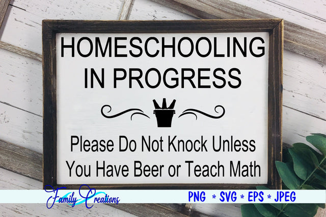 Homeschooling In Process - Do Not Knock Unless You have Beer or Teach Math SVG Family Creations 