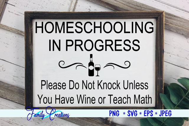 Homeschooling In Process - Do Not Knock Unless You have Wine or Teach Math SVG Family Creations 