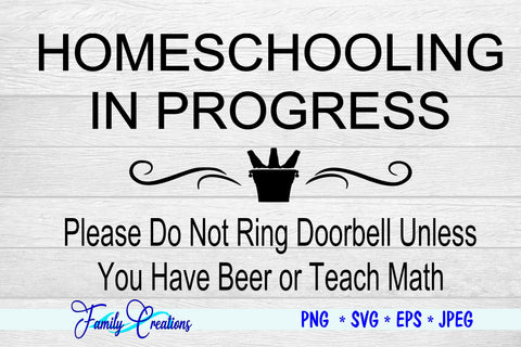 Homeschooling In Process - Do Not Ring The Doorbell unless you have Beer or teach Math SVG Family Creations 