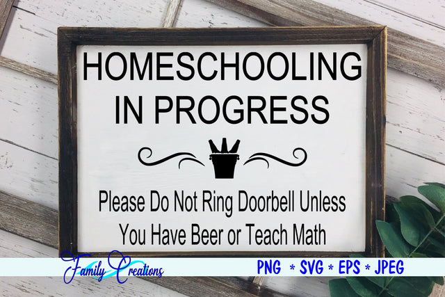 Homeschooling In Process - Do Not Ring The Doorbell unless you have Beer or teach Math SVG Family Creations 