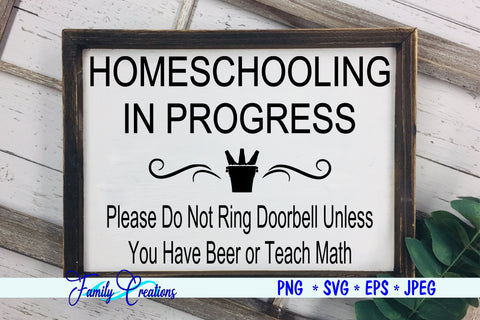 Homeschooling In Process - Do Not Ring The Doorbell unless you have Beer or teach Math SVG Family Creations 