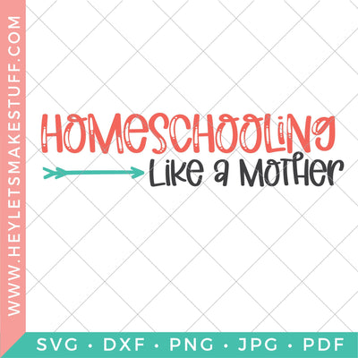 Homeschooling Like A Mother SVG Hey Let's Make Stuff 