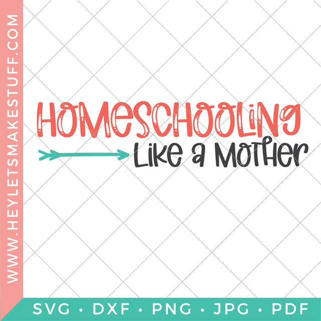 Homeschooling Like A Mother SVG Hey Let's Make Stuff 