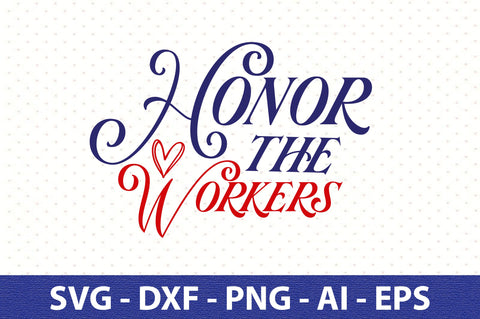 Honor the Workers svg SVG orpitasn 