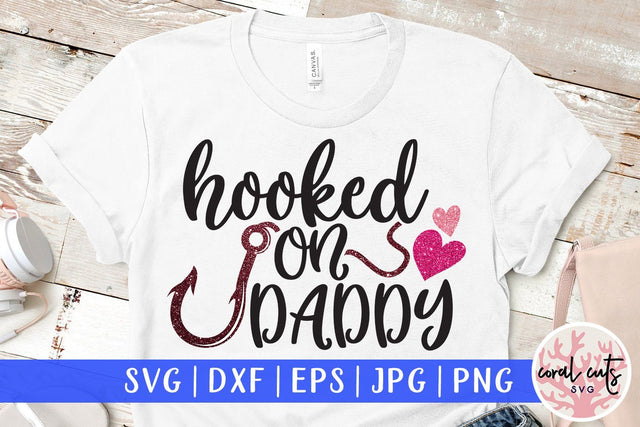 Hooked On Daddy – Love And Valentine SVG EPS DXF PNG SVG CoralCutsSVG 