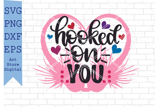 Hooked On You (1) Svg, Valentine Svg, Png, Dxf, Eps Cut Files SVG Artstoredigital 