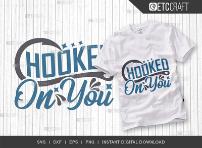Hooked On You SVG Cut File, Happy Fishing Svg, Fishing Quotes, Fishing Cutting File, TG 01809 SVG ETC Craft 