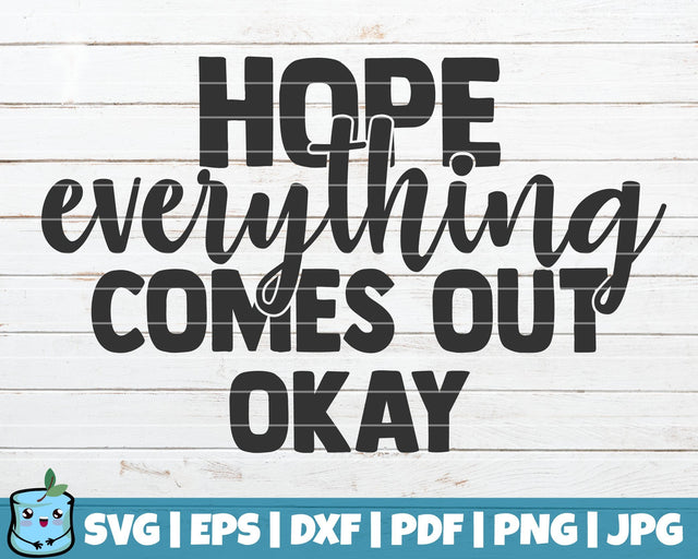 Hope Everything Comes Out Okay SVG MintyMarshmallows 