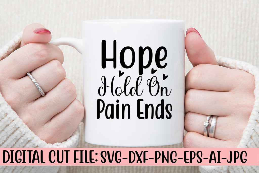 Hope Hold On Pain Ends SVG Cut File - So Fontsy