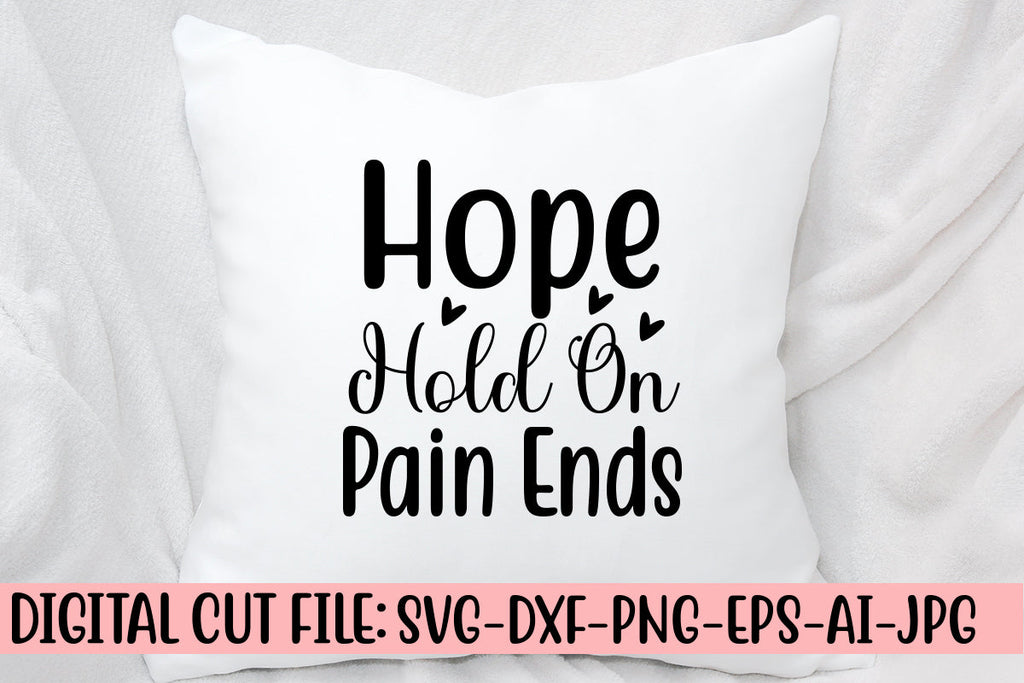 Hope Hold On Pain Ends SVG Cut File - So Fontsy