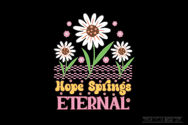 Hope Springs Eternal-01 sublimation design Sublimation designmaster24 