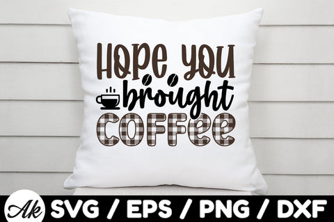 Hope you brought coffee svg SVG akazaddesign 