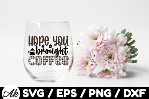 Hope you brought coffee svg SVG akazaddesign 