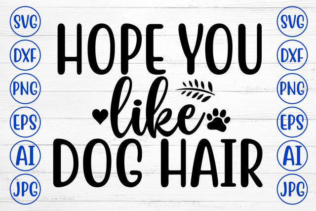 HOPE YOU LIKE DOG HAIR SVG Cut File SVG Syaman 