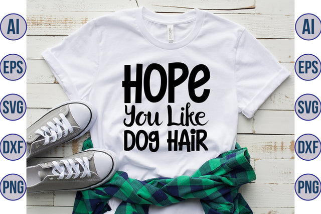 Hope You Like Dog Hair svg SVG orpitasn 