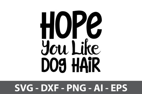 Hope You Like Dog Hair svg SVG orpitasn 