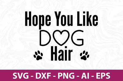 Hope You Like Dog Hair svg SVG orpitasn 