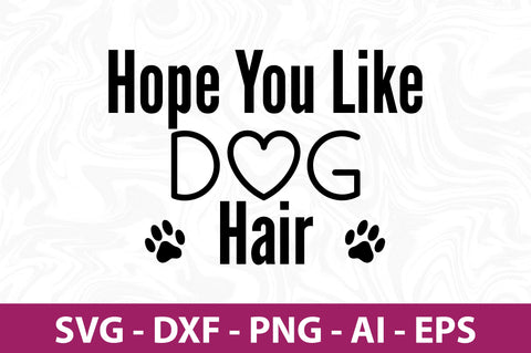 Hope You Like Dog Hair svg SVG orpitasn 
