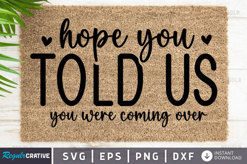 Hope you told us you were coming over SVG SVG Regulrcrative 