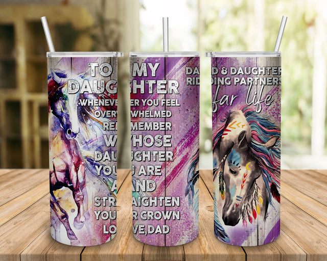 Horse To My Daughter Whenever You Feel Overwhelmed Gift For Daughter Tumbler, 20oz Skinny Tumbler Sublimation Wrap, To My Daughter from Dad Sublimation BOO-design 