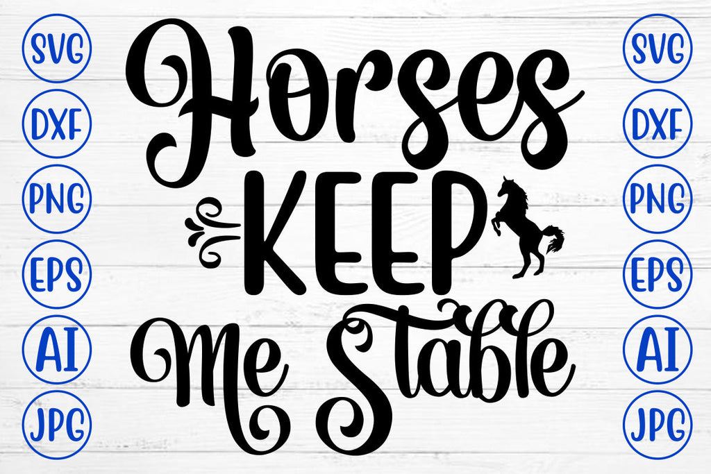 Horses Keep Me Stable SVG Cut File - So Fontsy