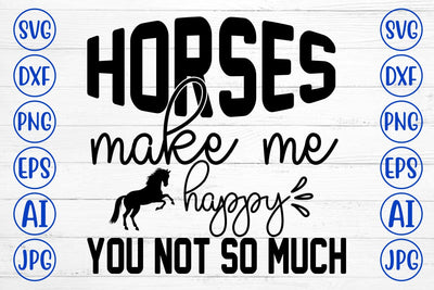 Horses Make Me Happy You Not So Much SVG Cut File SVG Syaman 