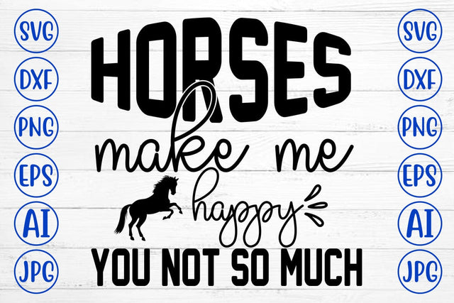 Horses Make Me Happy You Not So Much SVG Cut File SVG Syaman 