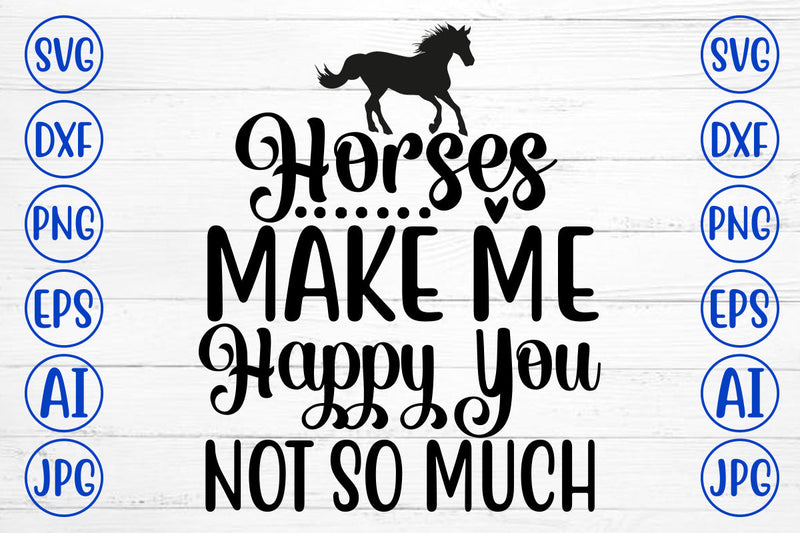 Horses Make Me Happy You Not So Much SVG Cut File SVG Syaman 