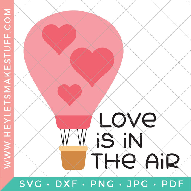 Hot Air Balloon - Love is in the Air SVG Hey Let's Make Stuff 
