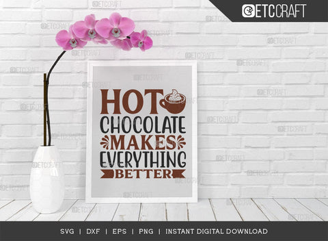 Hot Chocolate Makes Everything Better SVG Cut File, Hot Chocolate Lover Svg, Hot Chocolate Quotes, Hot Chocolate Cutting File, TG 00885 SVG ETC Craft 