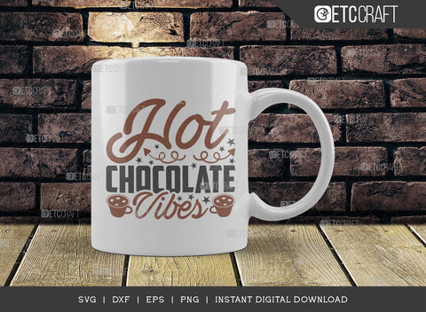 Hot Chocolate Vibes SVG Cut File, Hot Chocolate Lover Svg, Hot Chocolate Quotes, Hot Chocolate Cutting File, TG 01894 SVG ETC Craft 