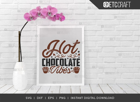 Hot Chocolate Vibes SVG Cut File, Hot Chocolate Lover Svg, Hot Chocolate Quotes, Hot Chocolate Cutting File, TG 01894 SVG ETC Craft 
