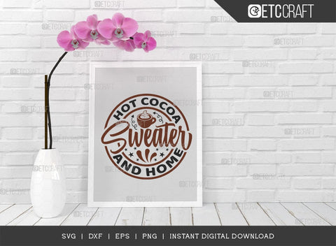 Hot Cocoa Sweater And Home SVG Cut File, Hot Chocolate Lover Svg, Hot Chocolate Quotes, Hot Chocolate Cutting File, TG 00884 SVG ETC Craft 