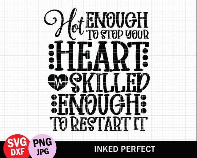 Hot Enough To Stop Your Heart Skilled Enough To Restart It SVG Inked Perfect 