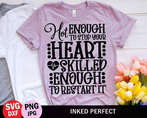 Hot Enough To Stop Your Heart Skilled Enough To Restart It SVG Inked Perfect 