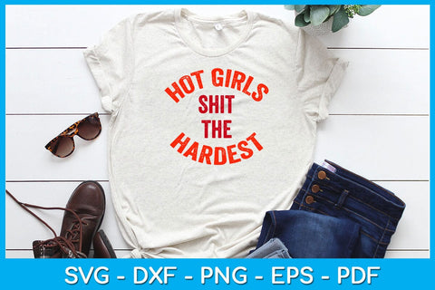 Hot Girls Shit The Hardest SVG PNG PDF Cut File SVG Creativedesigntee 