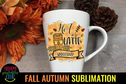 Hot Latte Weather Fall Autumn Sublimation Ideas PNG Sublimation Happy Printables Club 