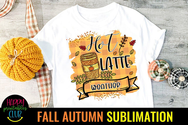 Hot Latte Weather Fall Autumn Sublimation Ideas PNG Sublimation Happy Printables Club 