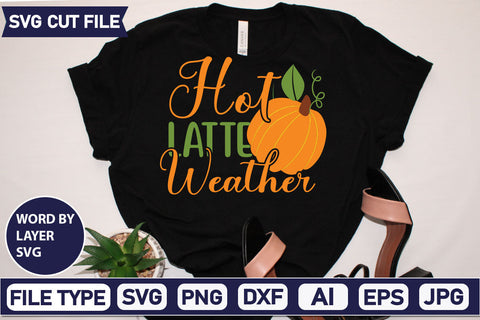 Hot Latte Weather SVG Cut File SVGs quotes-and-sayings food-drink mini-bundles print-cut on-sale Clipart Clip Art Sublimation or Vinyl Shirt Design SVG DesignPlante 503 