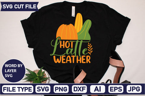 Hot Latte Weather SVG Cut File SVGs quotes-and-sayings food-drink mini-bundles print-cut on-sale Clipart Clip Art Sublimation or Vinyl Shirt Design SVG DesignPlante 503 