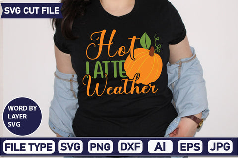 Hot Latte Weather SVG Cut File SVGs quotes-and-sayings food-drink mini-bundles print-cut on-sale Clipart Clip Art Sublimation or Vinyl Shirt Design SVG DesignPlante 503 
