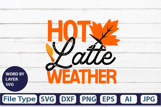 Hot Latte Weather SVG Cut File SVGs,quotes-and-sayings,food-drink mini-bundles,print-cut,on-sale Clipart Clip Art Sublimation or Vinyl Shirt Design SVG DesignPlante 503 