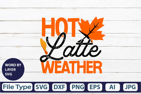 Hot Latte Weather SVG Cut File SVGs,quotes-and-sayings,food-drink mini-bundles,print-cut,on-sale Clipart Clip Art Sublimation or Vinyl Shirt Design SVG DesignPlante 503 