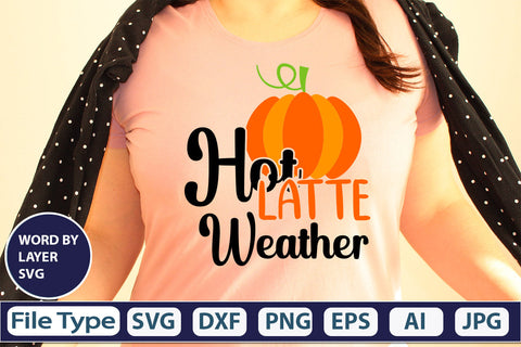 Hot Latte Weather SVG Cut File SVGs,quotes-and-sayings,food-drink mini-bundles,print-cut,on-sale Clipart Clip Art Sublimation or Vinyl Shirt Design SVG DesignPlante 503 