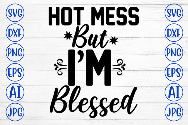Hot Mess But I Am Blessed SVG Cut File SVG Syaman 