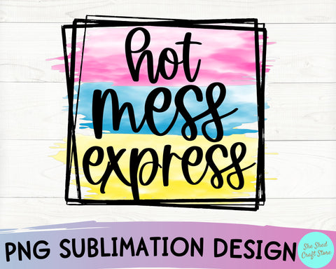 Hot Mess Express PNG Sublimation Design - Sarcastic Png SVG She Shed Craft Store 